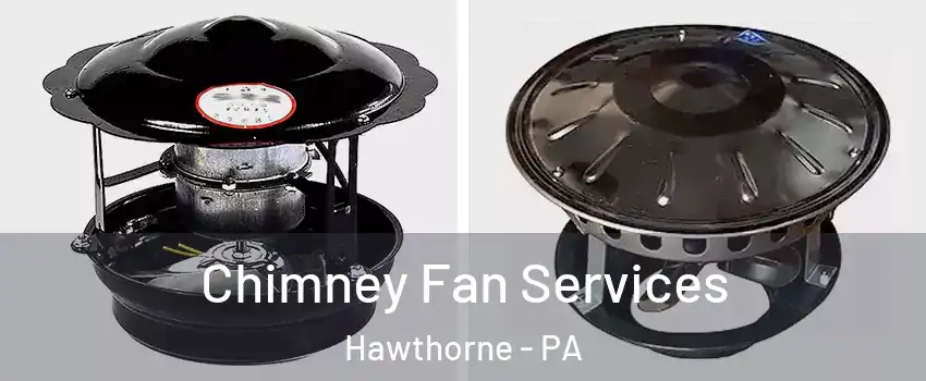Chimney Fan Services Hawthorne - PA