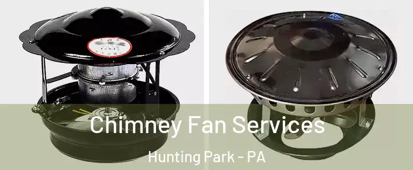 Chimney Fan Services Hunting Park - PA