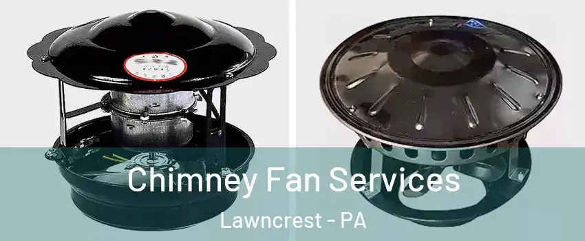 Chimney Fan Services Lawncrest - PA