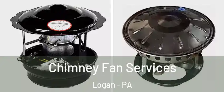 Chimney Fan Services Logan - PA