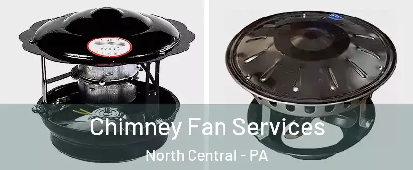 Chimney Fan Services North Central - PA