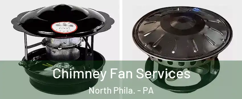 Chimney Fan Services North Phila. - PA