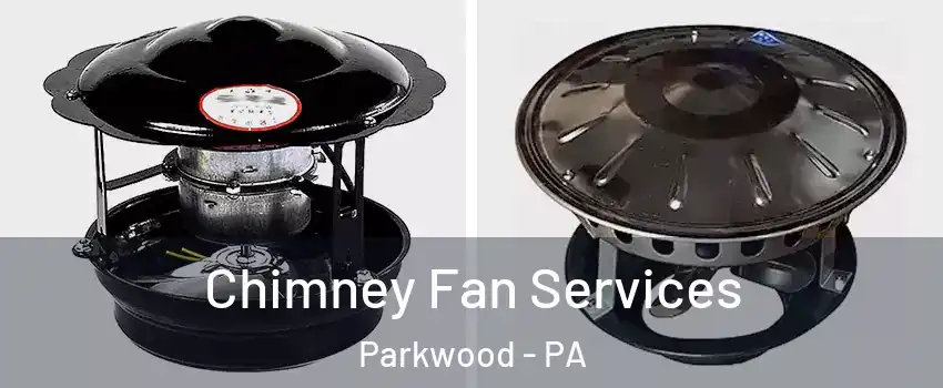 Chimney Fan Services Parkwood - PA