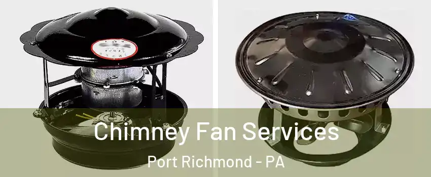 Chimney Fan Services Port Richmond - PA