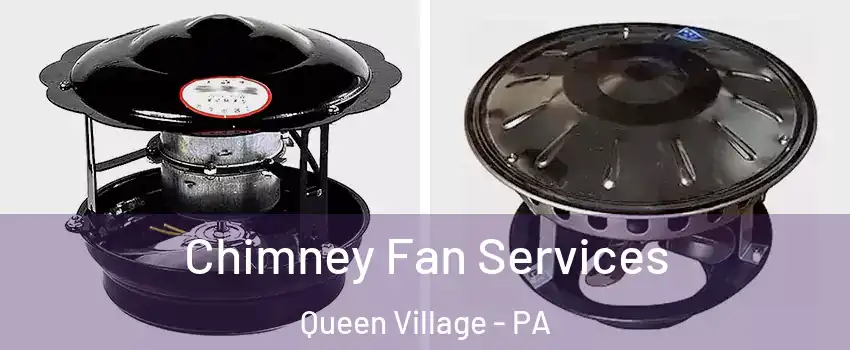 Chimney Fan Services Queen Village - PA