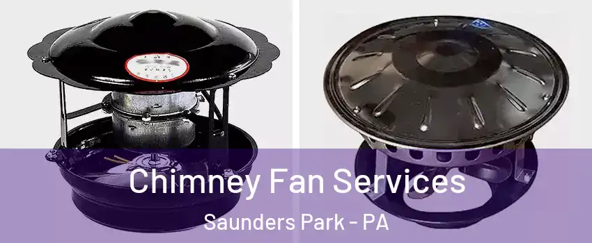 Chimney Fan Services Saunders Park - PA