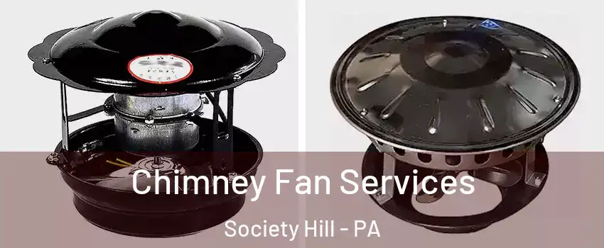 Chimney Fan Services Society Hill - PA