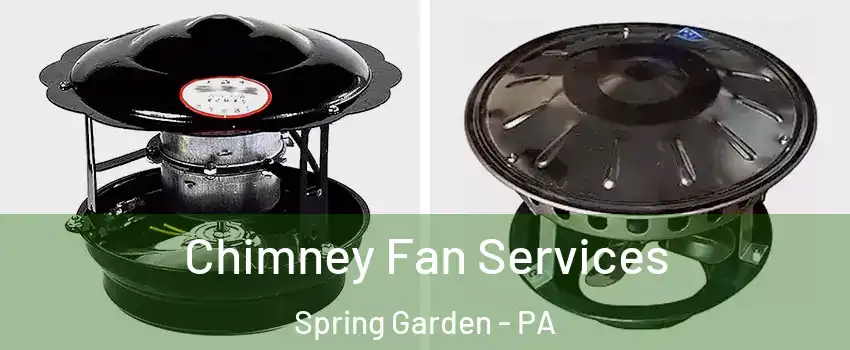Chimney Fan Services Spring Garden - PA
