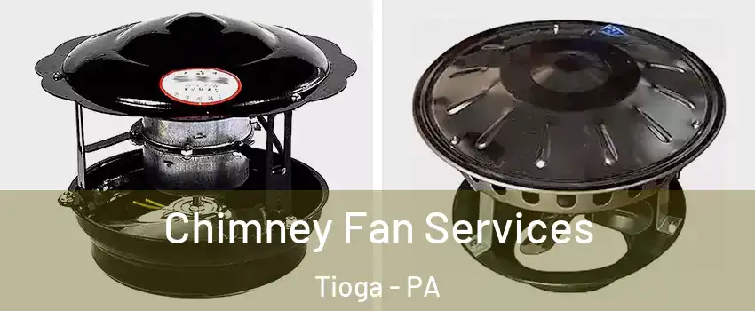 Chimney Fan Services Tioga - PA