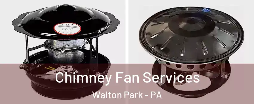 Chimney Fan Services Walton Park - PA