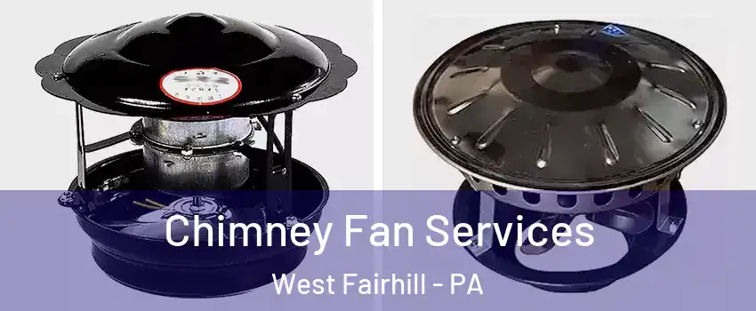 Chimney Fan Services West Fairhill - PA