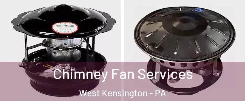 Chimney Fan Services West Kensington - PA