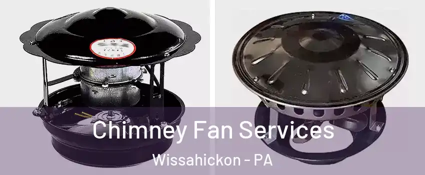 Chimney Fan Services Wissahickon - PA