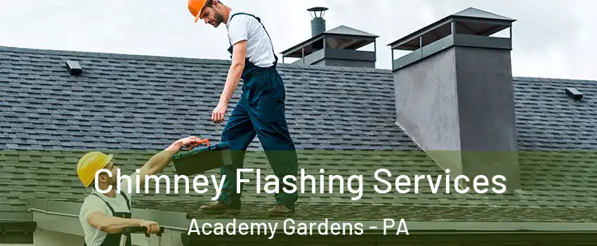 Chimney Flashing Services Academy Gardens - PA