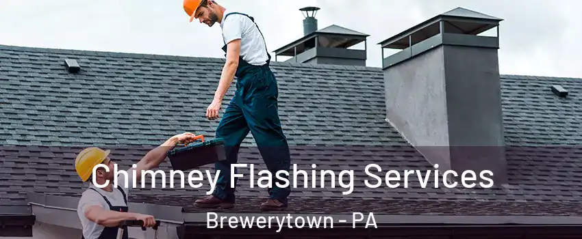 Chimney Flashing Services Brewerytown - PA