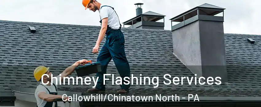 Chimney Flashing Services Callowhill/Chinatown North - PA