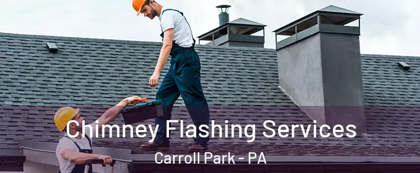 Chimney Flashing Services Carroll Park - PA