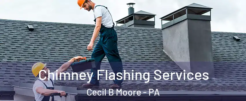 Chimney Flashing Services Cecil B Moore - PA