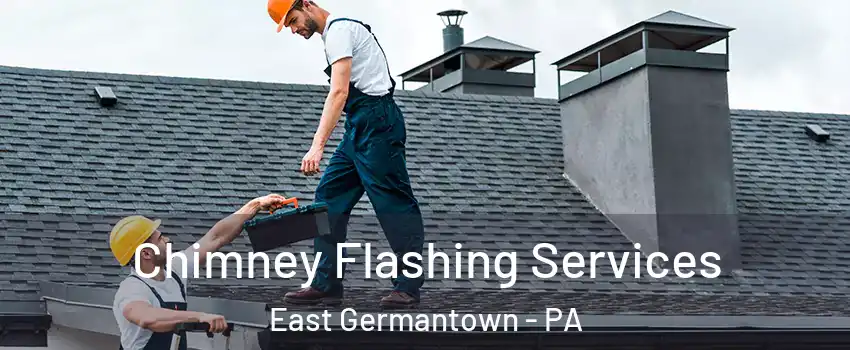 Chimney Flashing Services East Germantown - PA