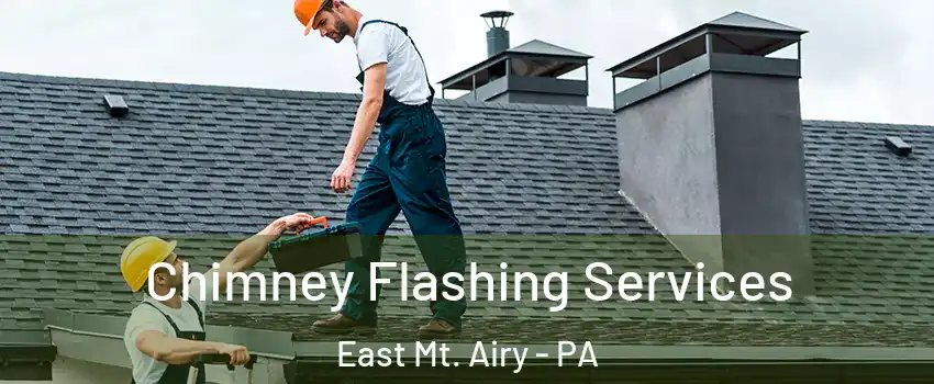 Chimney Flashing Services East Mt. Airy - PA