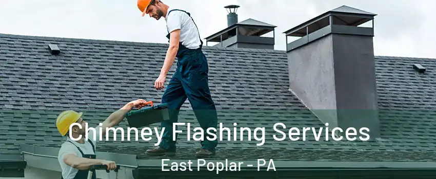 Chimney Flashing Services East Poplar - PA