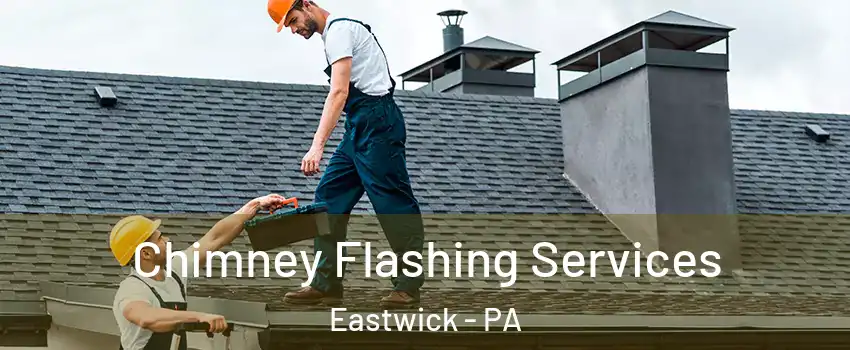 Chimney Flashing Services Eastwick - PA