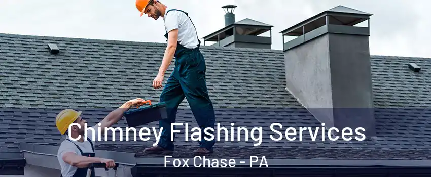 Chimney Flashing Services Fox Chase - PA