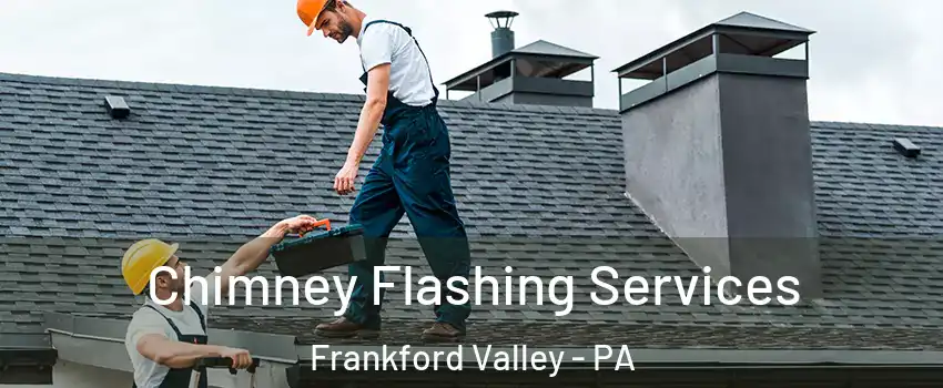 Chimney Flashing Services Frankford Valley - PA