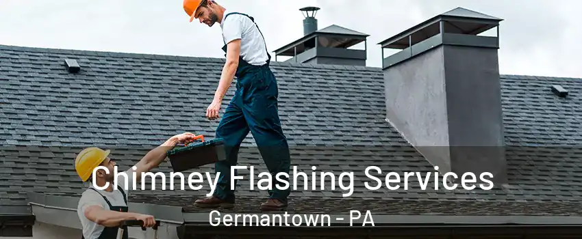 Chimney Flashing Services Germantown - PA