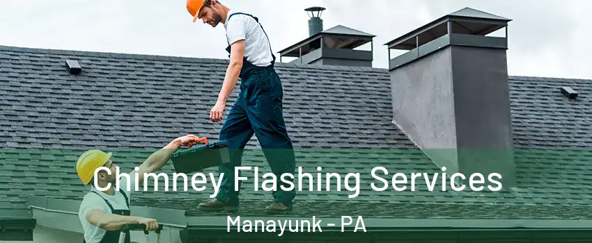 Chimney Flashing Services Manayunk - PA