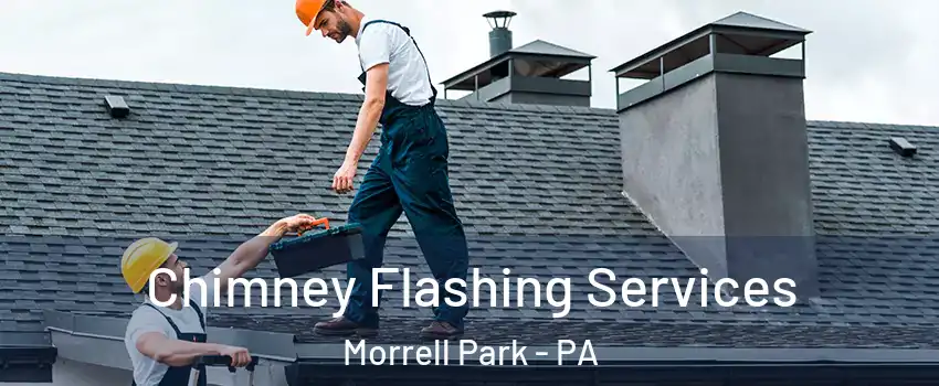 Chimney Flashing Services Morrell Park - PA