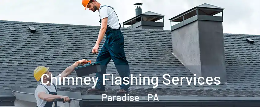 Chimney Flashing Services Paradise - PA