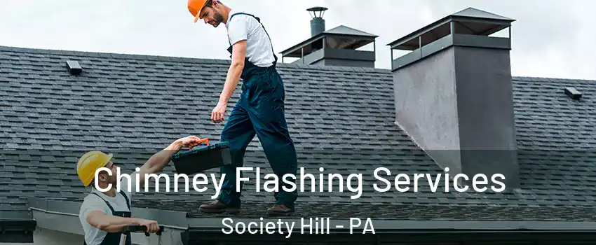 Chimney Flashing Services Society Hill - PA