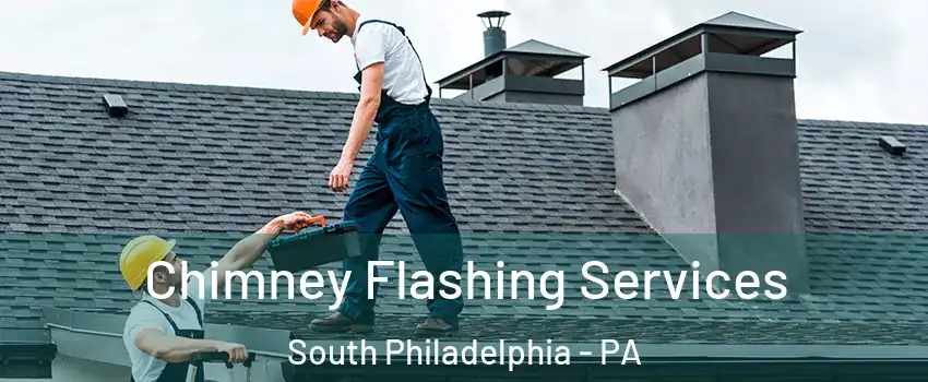Chimney Flashing Services South Philadelphia - PA