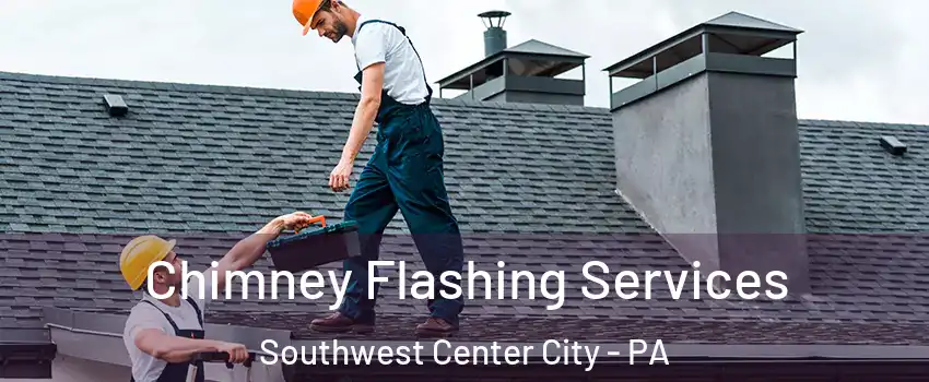 Chimney Flashing Services Southwest Center City - PA