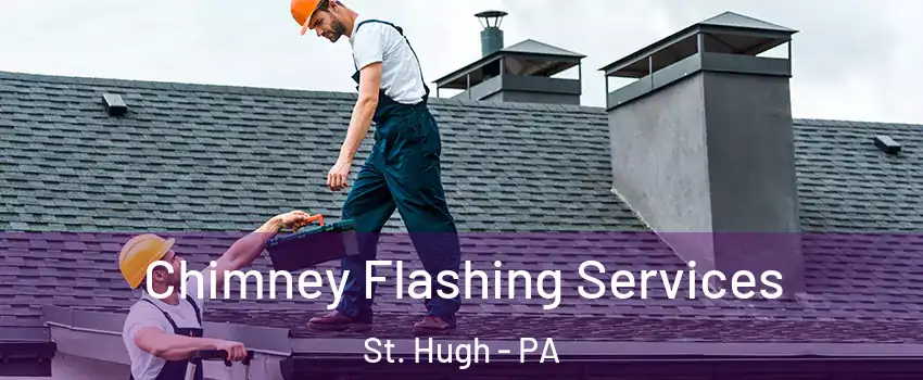 Chimney Flashing Services St. Hugh - PA