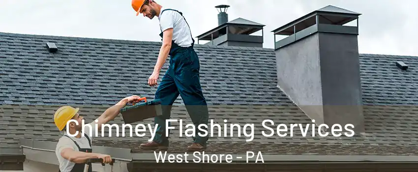 Chimney Flashing Services West Shore - PA