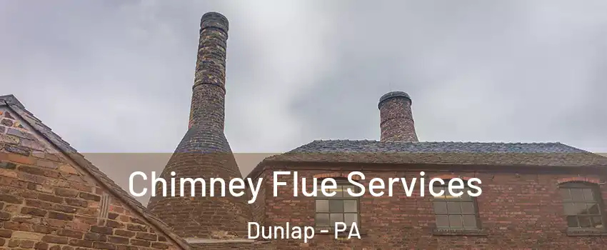 Chimney Flue Services Dunlap - PA