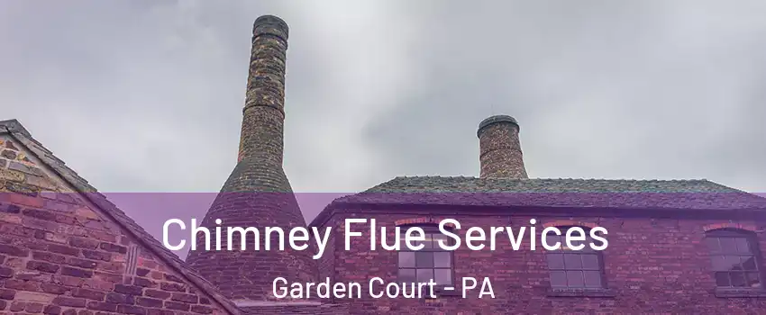 Chimney Flue Services Garden Court - PA