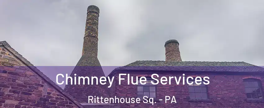Chimney Flue Services Rittenhouse Sq. - PA