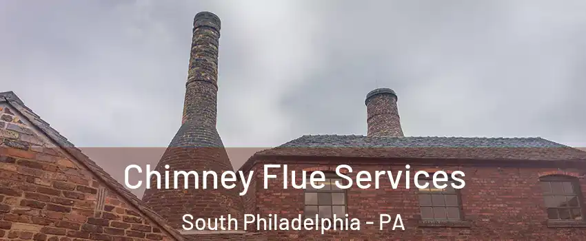 Chimney Flue Services South Philadelphia - PA