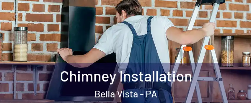 Chimney Installation Bella Vista - PA