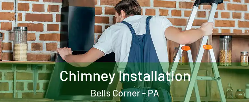 Chimney Installation Bells Corner - PA