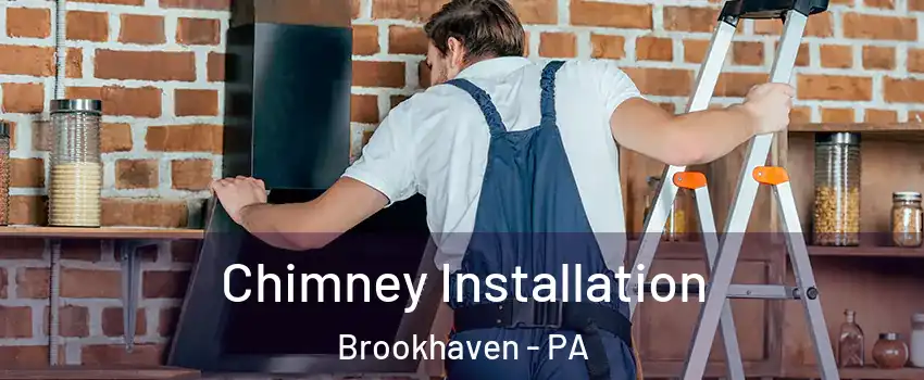 Chimney Installation Brookhaven - PA