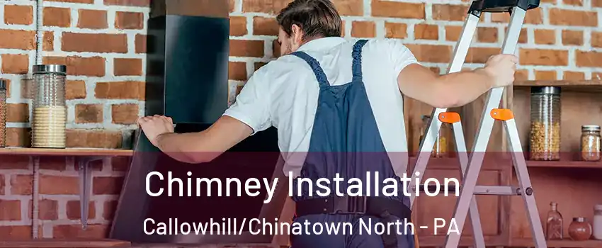Chimney Installation Callowhill/Chinatown North - PA