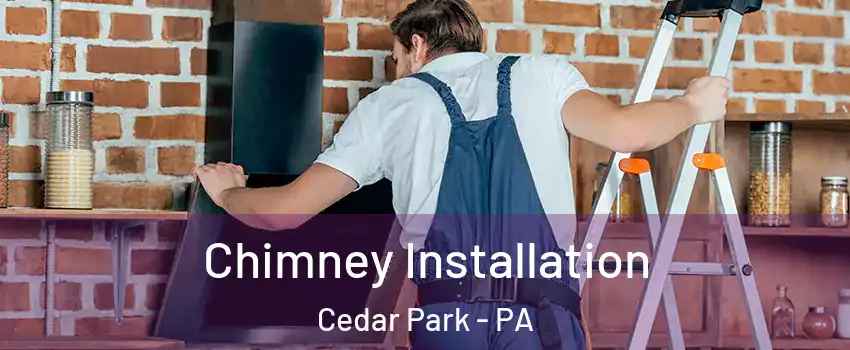 Chimney Installation Cedar Park - PA