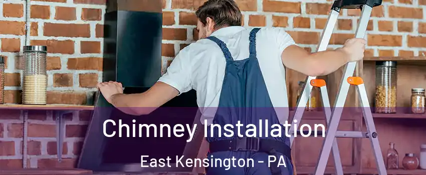 Chimney Installation East Kensington - PA