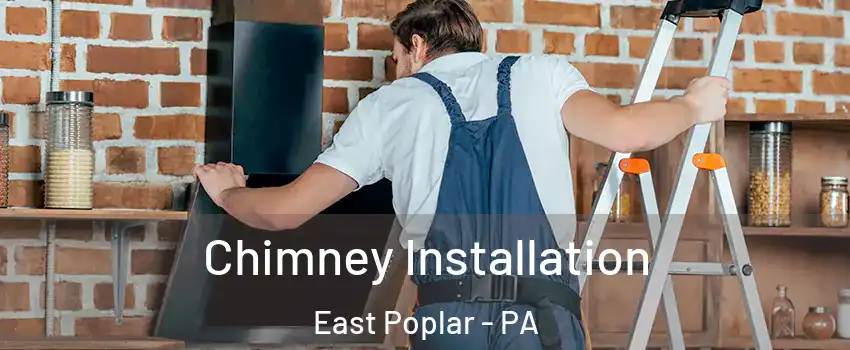 Chimney Installation East Poplar - PA
