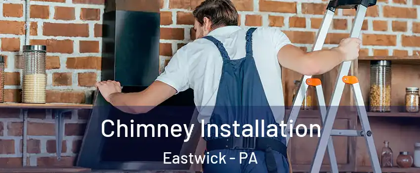 Chimney Installation Eastwick - PA
