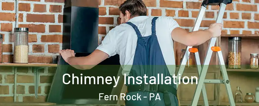 Chimney Installation Fern Rock - PA